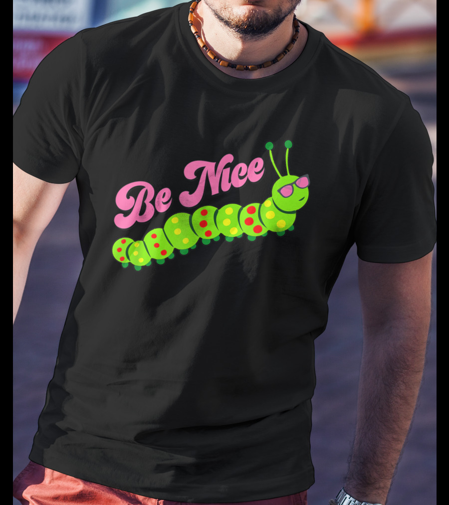 Be Nice Cute Caterpillar Inspirational Gratitude T-Shirt