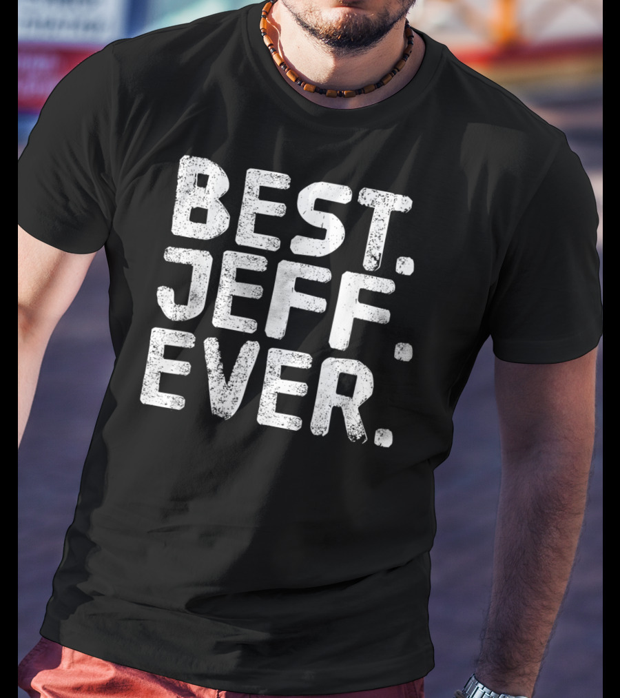 Best Jeff Ever Funny Men Father's Day Gift Idea T-Shirt