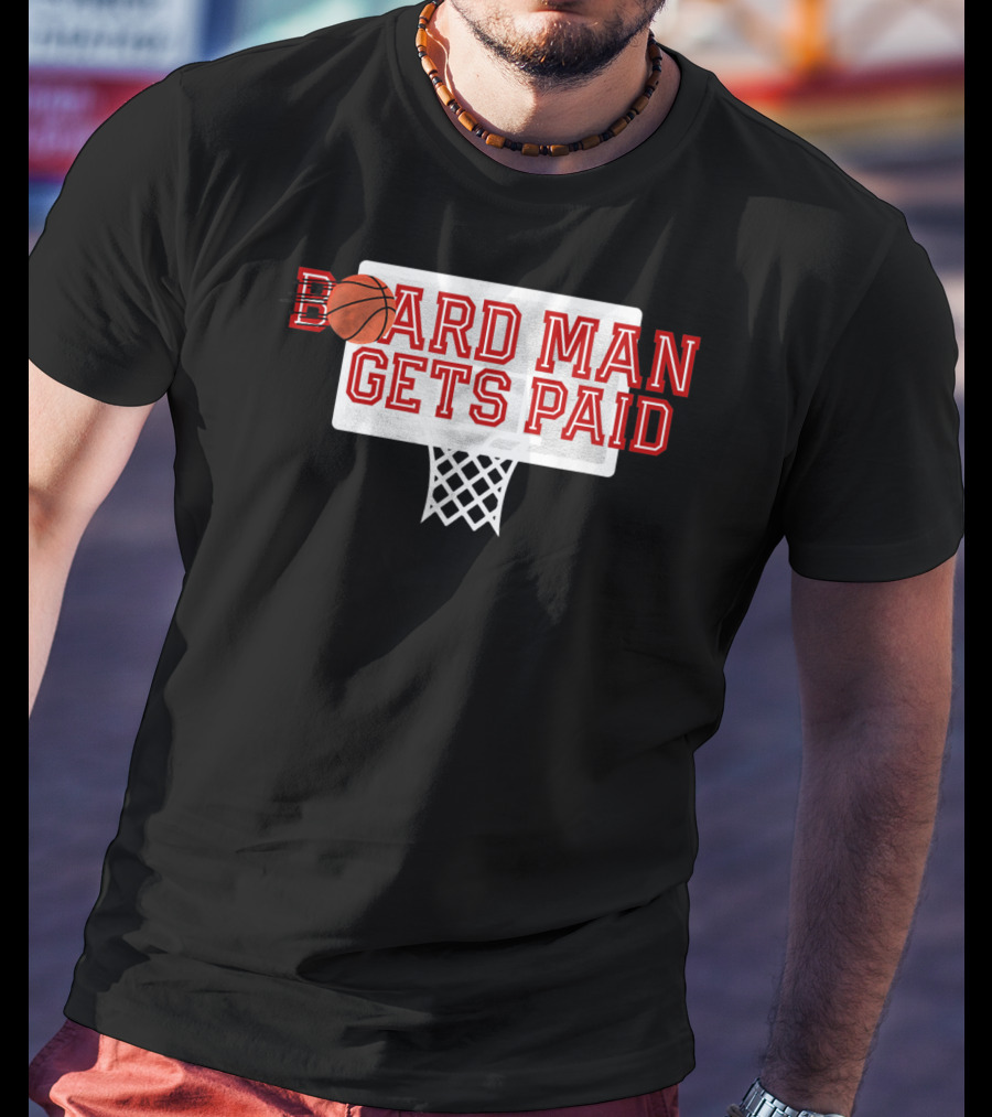 Board Man Gets Paid Basketball Backboard T-Shirt