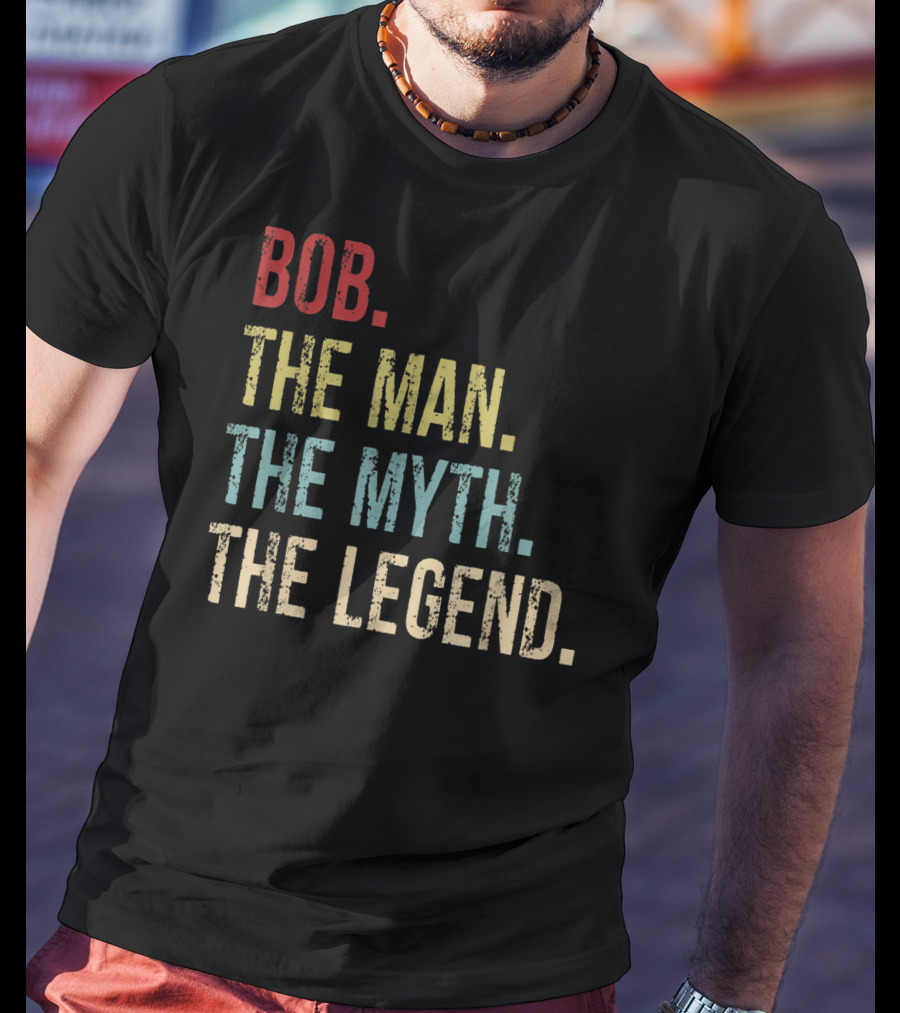 Bob The Man The Myth The Legend Father's Day T-Shirt