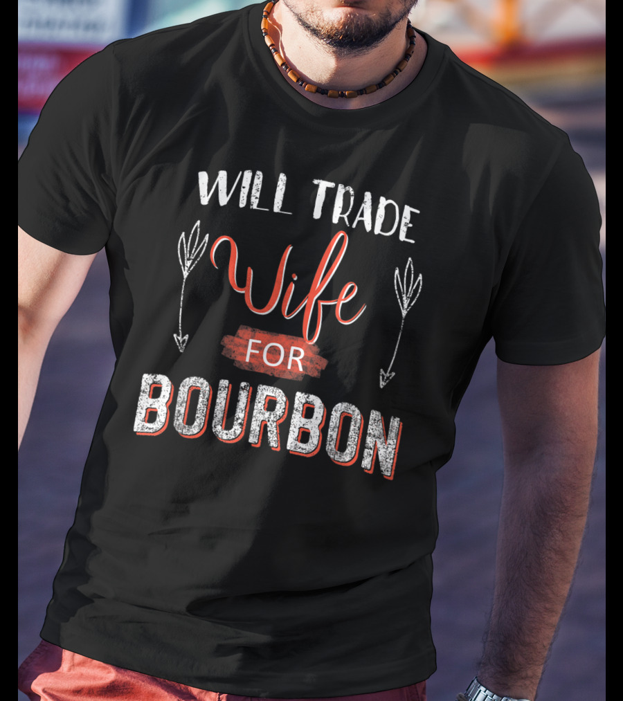 Will Trade Wife For Bourbon T-Shirt