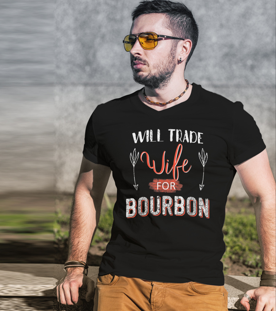Will Trade Wife For Bourbon T-Shirt