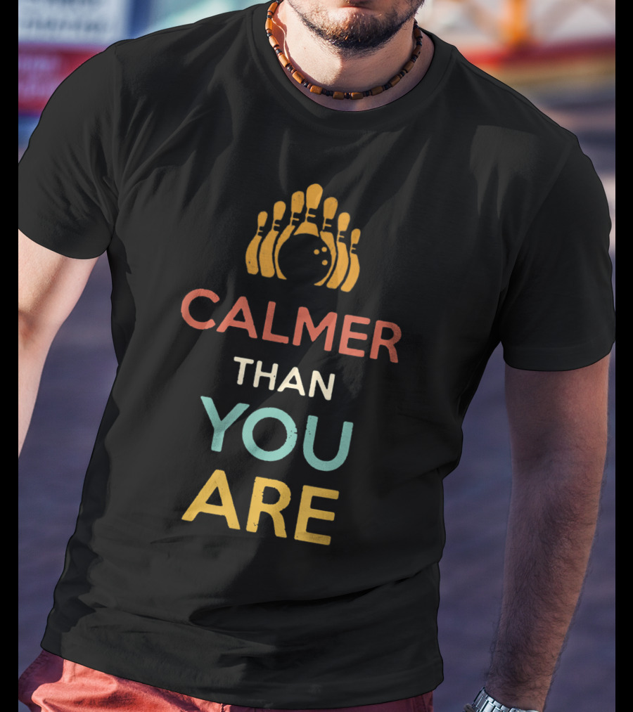 Calmer Than You Are Bowling Pins Design For Men And Women T-Shirt