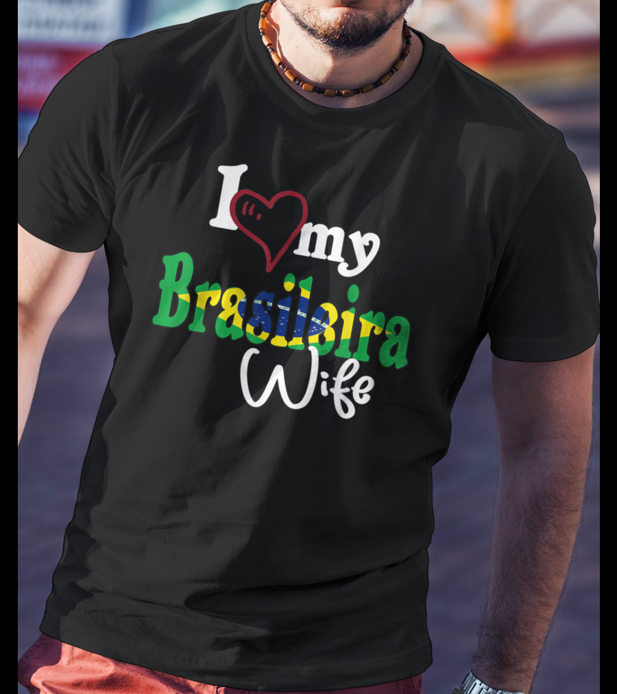 I Love My Brasileira Wife Camiseta De Brazil Camisa Brasil T-Shirt