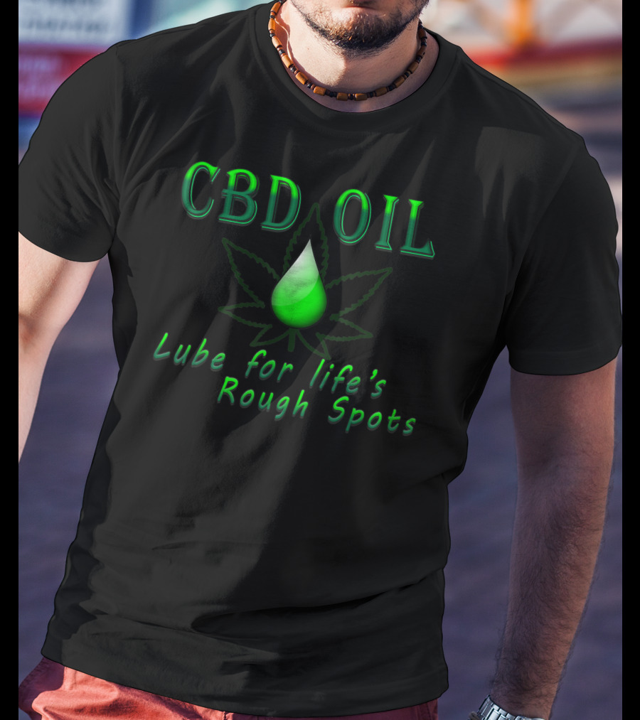 CBD Oil Lube For Life's Rough Spots T-Shirt