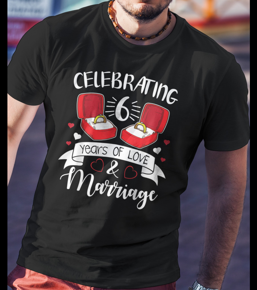 Celebrating 6 Years Of Love And Marriage Rings And Hearts T-Shirt
