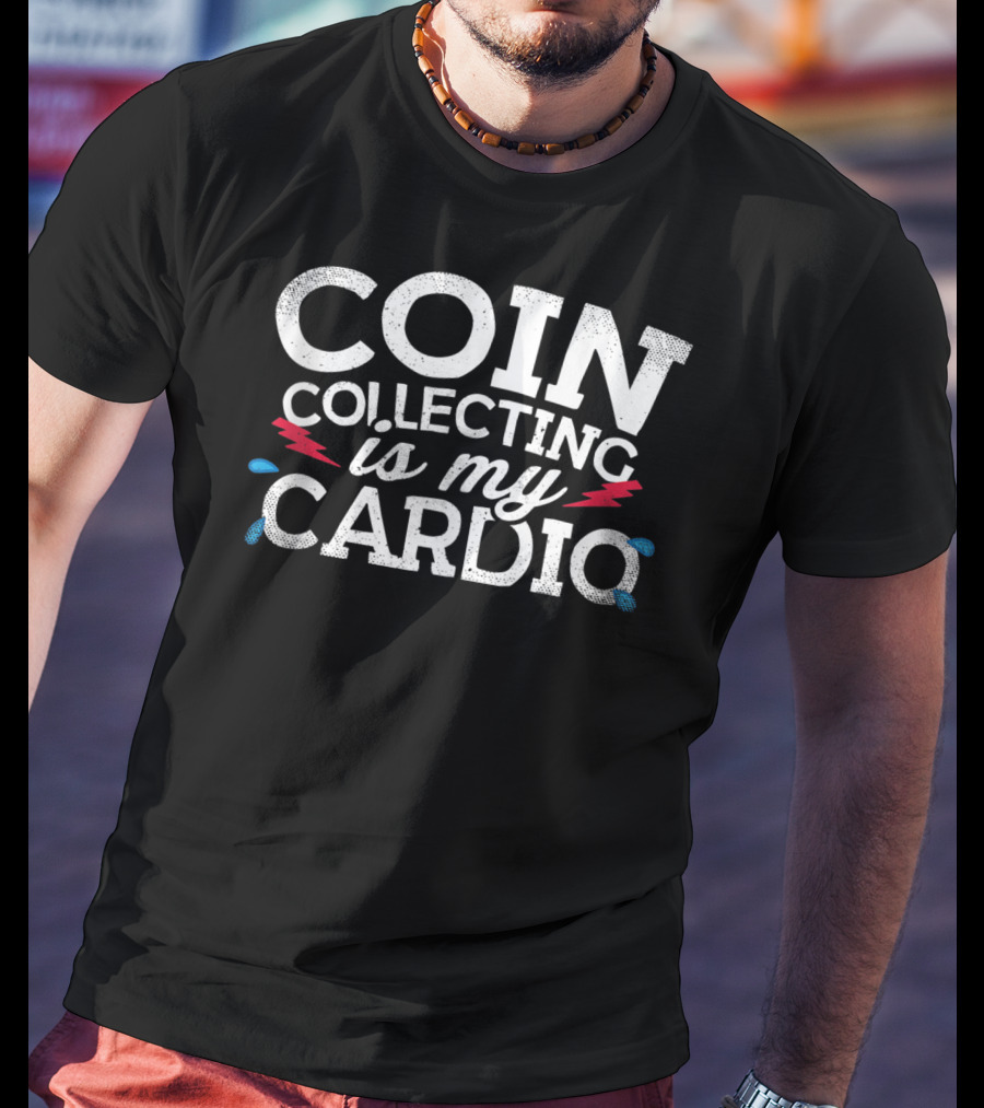 Coin Collecting Is My Cardio T-Shirt