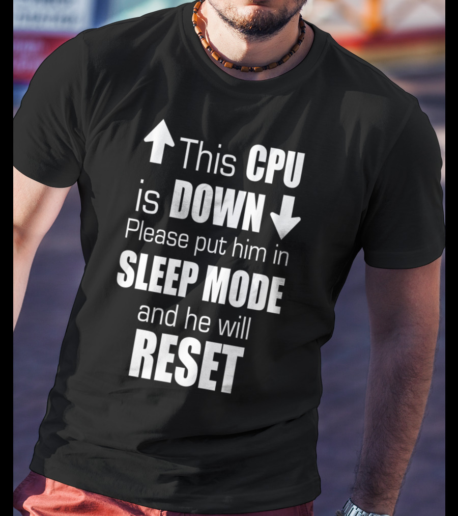 This CPU Is Down Please Put Him In Sleep Mode And He Will Reset T-Shirt