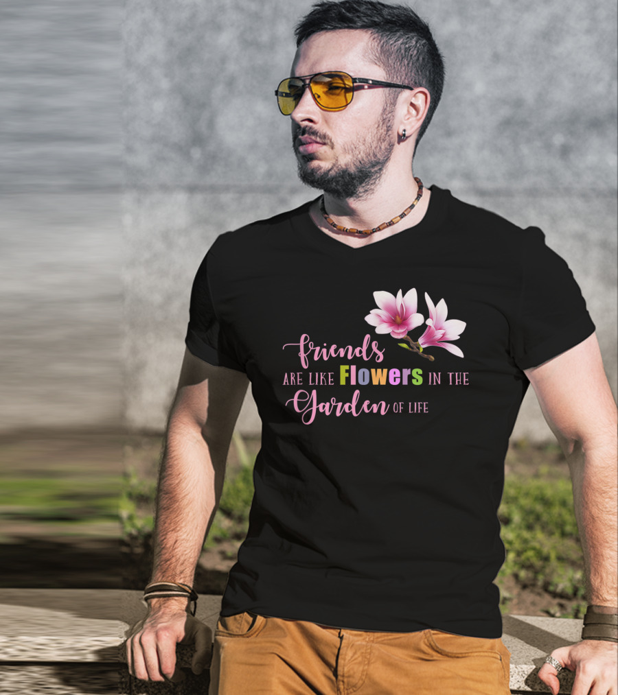 Friends Are Like Flowers In The Garden Of Life Cute Best Friend Friendship Flower Girls T T-Shirt
