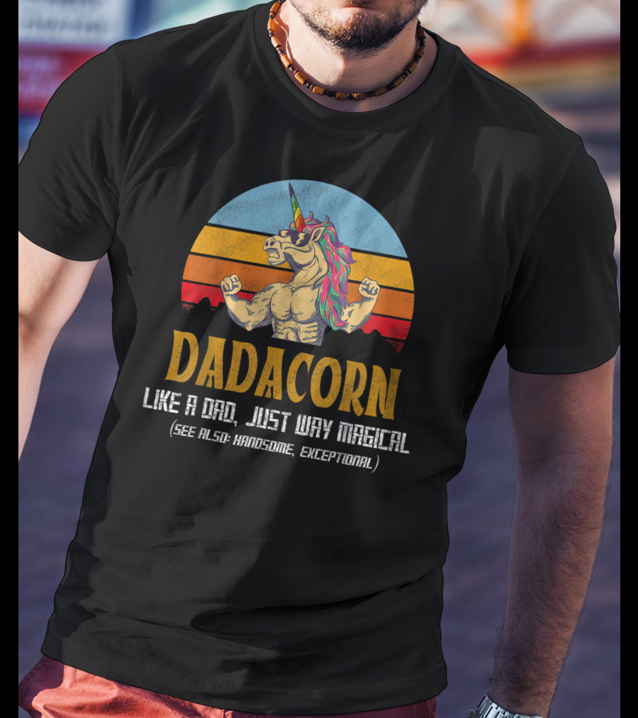 Daddacorn Like A Dad Just Way Magical See Also Handsome Exceptional T-Shirt