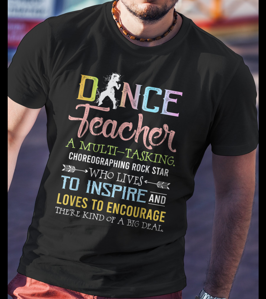 Dance Teacher Multi-Tasking Choreographing Rock Star Who Inspires Encourages Big Deal T-Shirt