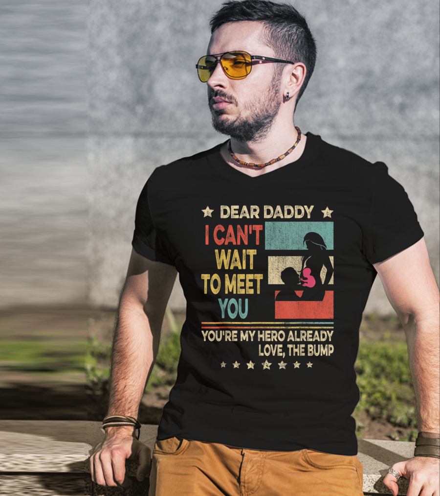 Dear Daddy I Can't Wait To Meet You You're My Hero Already Love The Bump T-Shirt