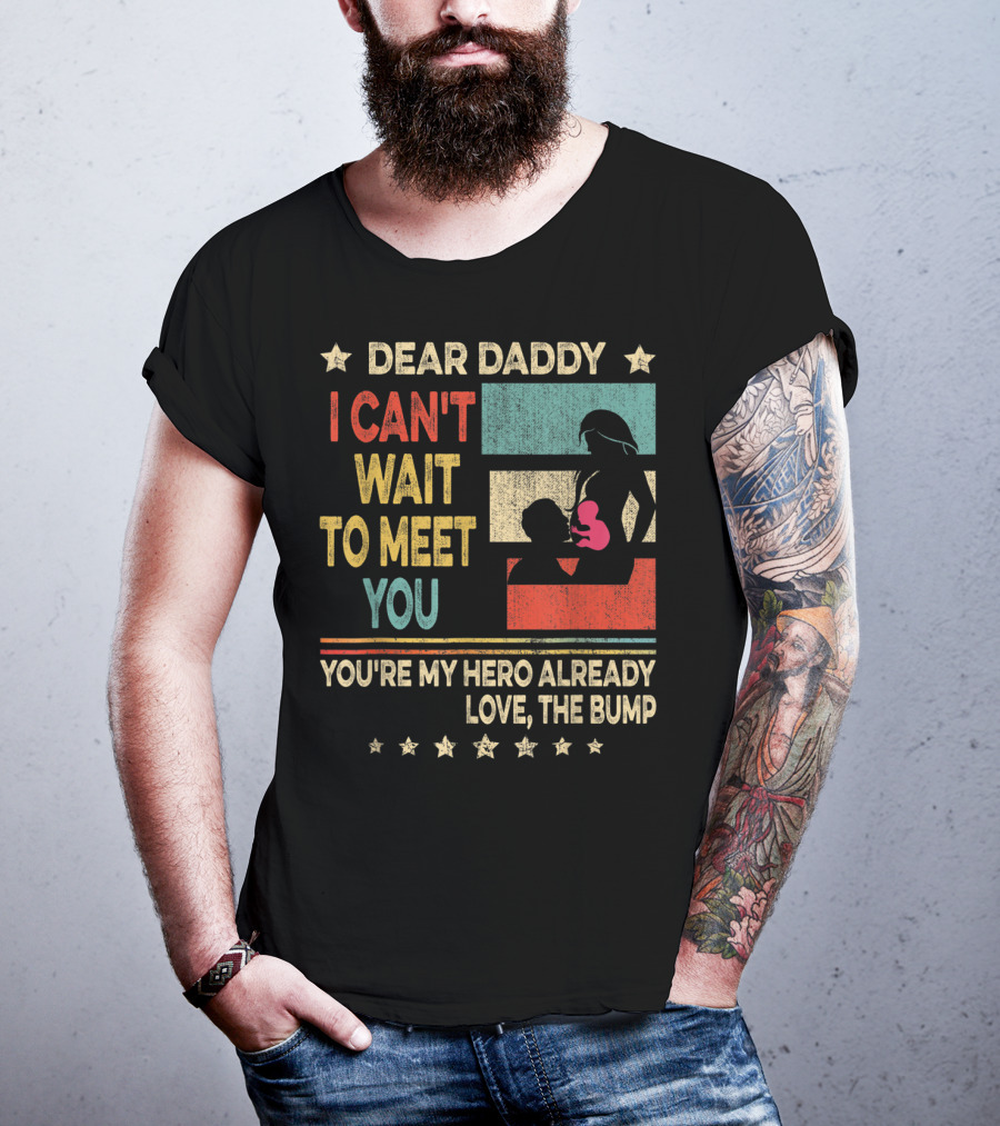 Dear Daddy I Can't Wait To Meet You You're My Hero Already Love The Bump T-Shirt