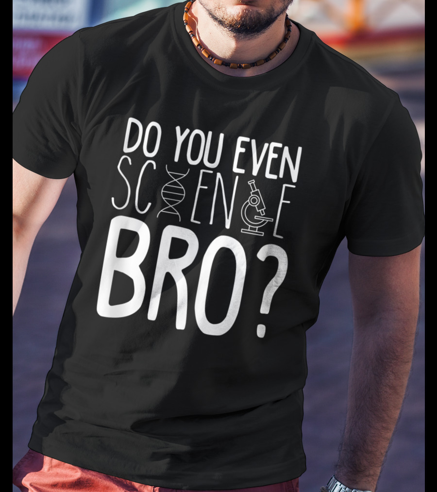 Do You Even Science Bro DNA And Microscope Icons T-Shirt
