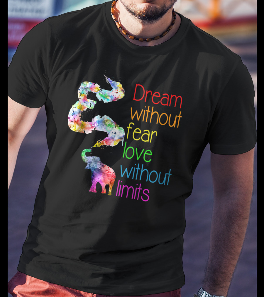 Dream Without Fear Love Without Limits Elephant Watercolor T-Shirt