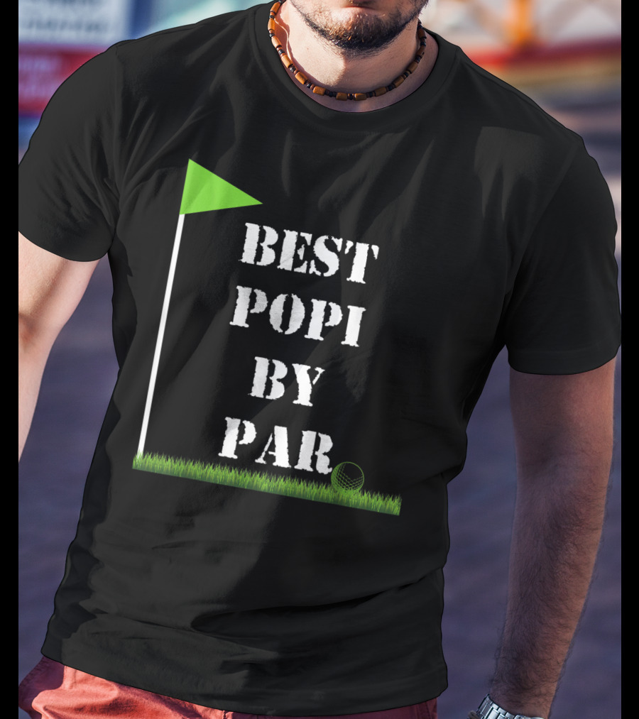 Father's Day Best Popi By Par Funny Golf Green Flag T-Shirt