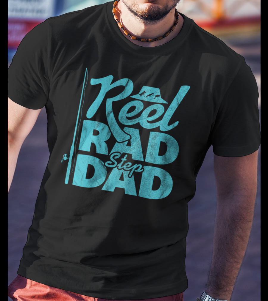 Reel Rad Step Dad Fishing Apparel Father's Day T-Shirt