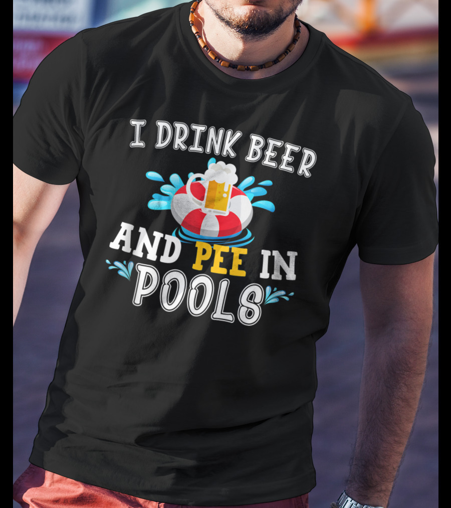 I Drink Beer And Pee In Pools With Beer Mug On Lifebuoy T-Shirt