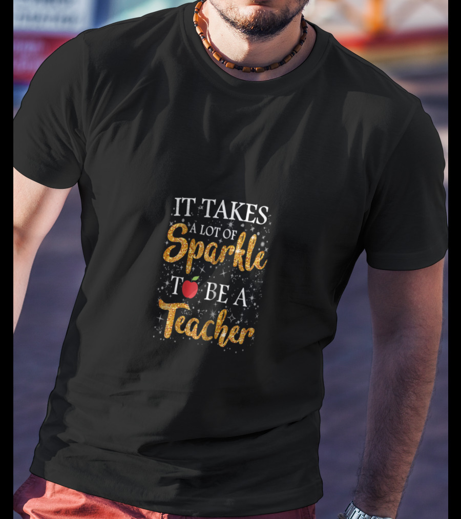 It Takes A Lot Of Sparkle And An Apple To Be A Teacher T-Shirt
