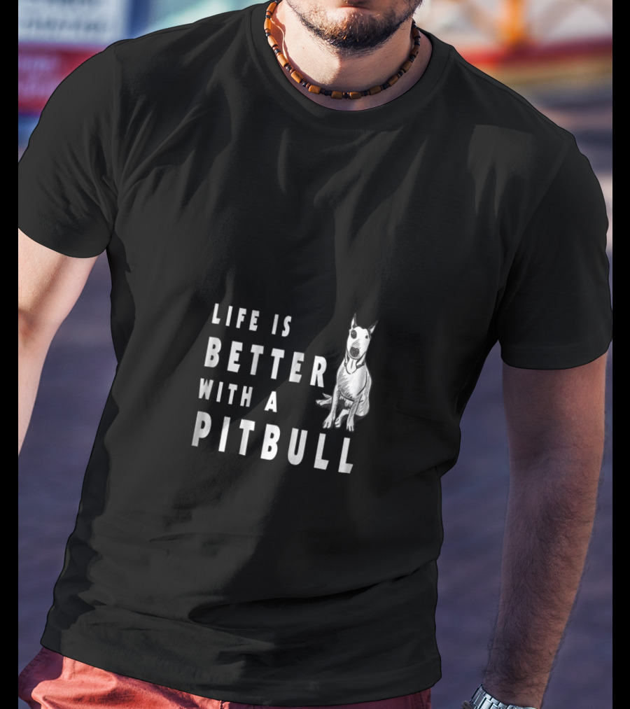 Life Is Better With A Pitbull Cute Pitbull T-Shirt