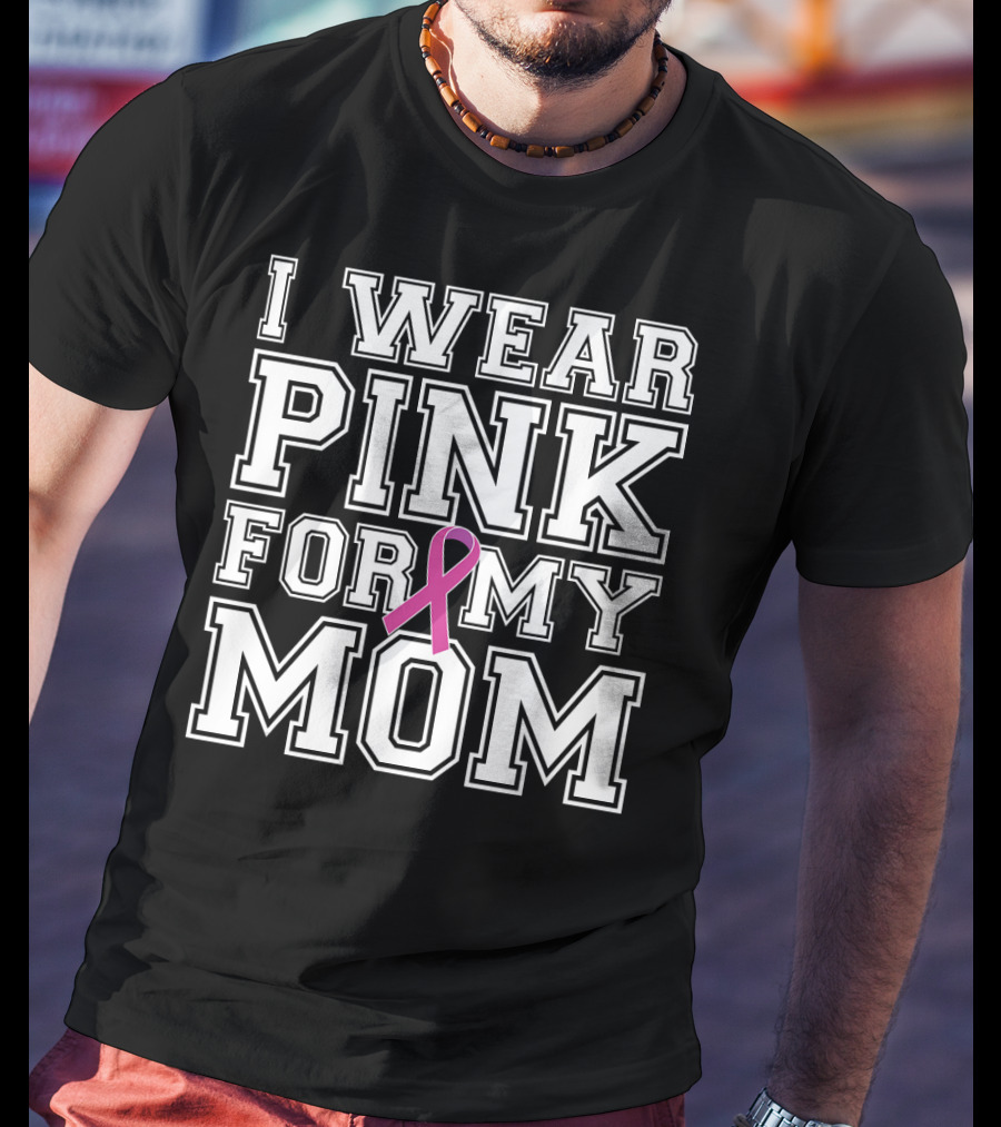 I Wear Pink For My Mom Breast Cancer Awareness T-Shirt