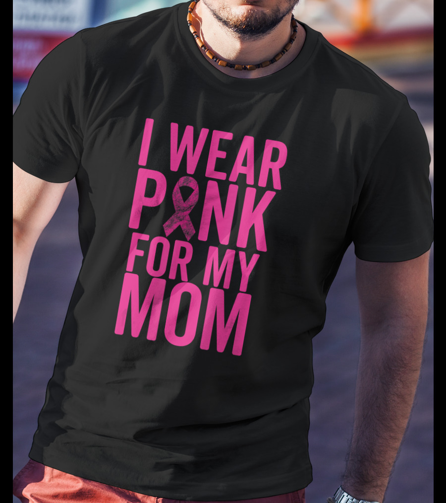 I Wear Pink For My Mom Breast Cancer Awareness Ribbon T-Shirt
