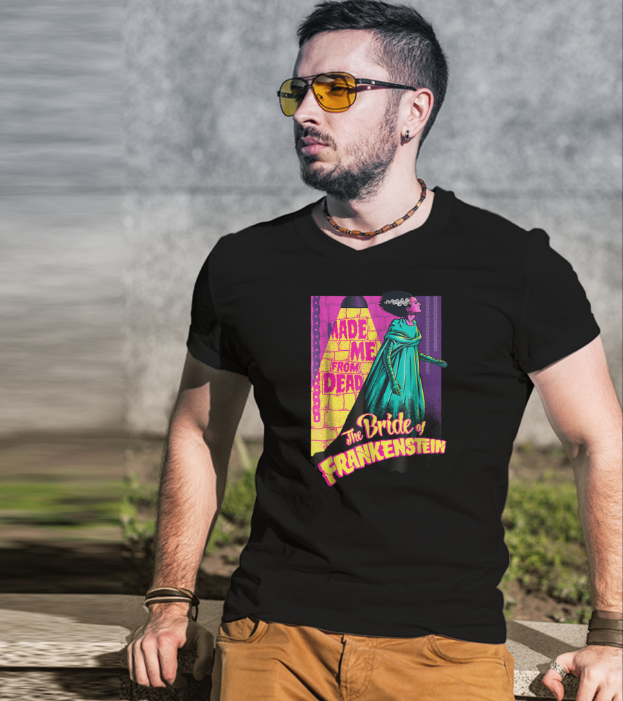 Made Me From Dead The Bride Of Frankenstein T-Shirt