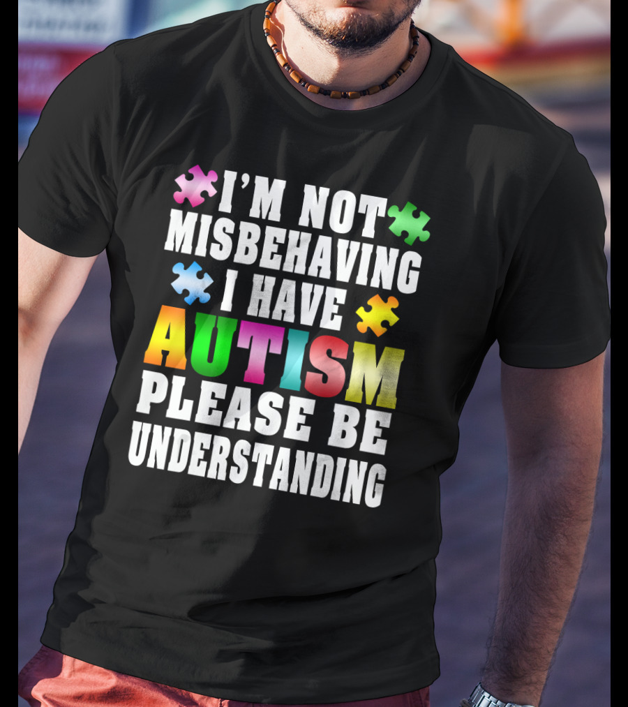I’m Not Misbehaving I Have Autism Please Be Understanding Puzzle Pieces T-Shirt