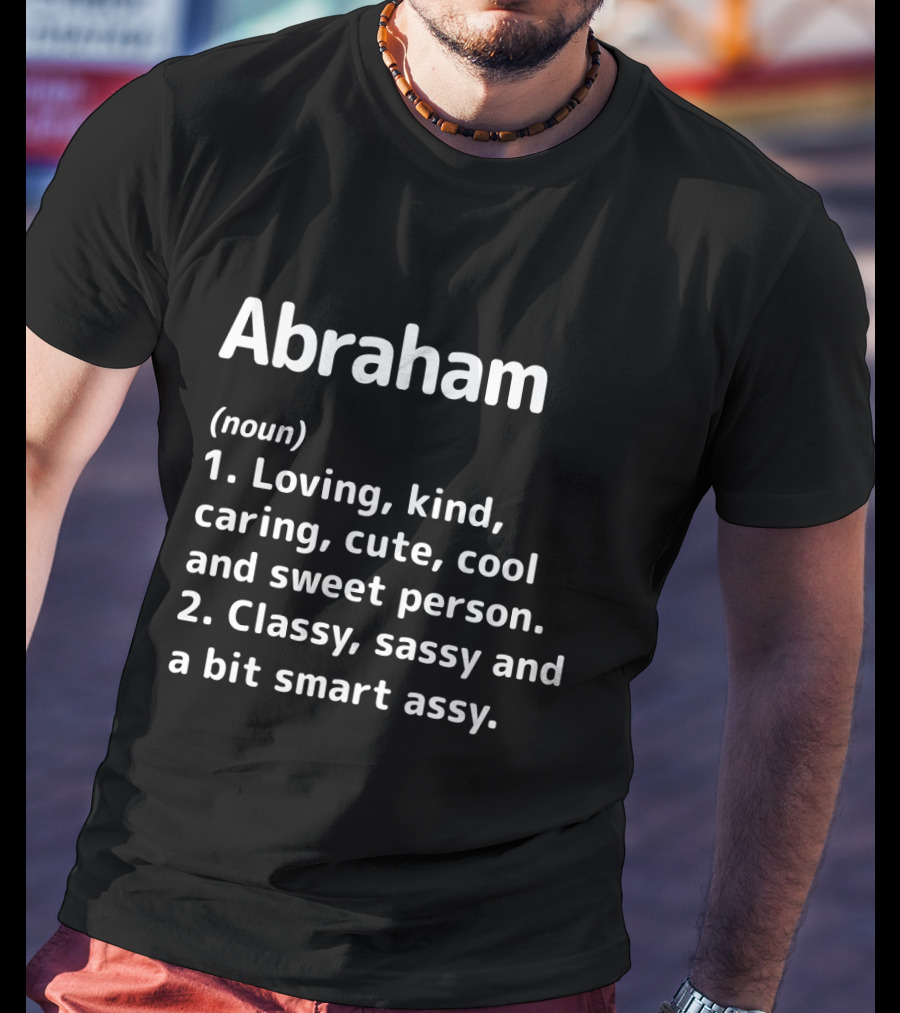 Abraham Definition Noun Loving Kind Caring Classy Sassy Smart Assy Person T-Shirt