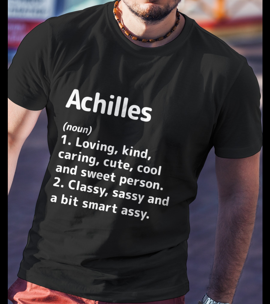 Achilles Definition Loving Kind Caring Cool Classy Sassy Smart Assy T-Shirt