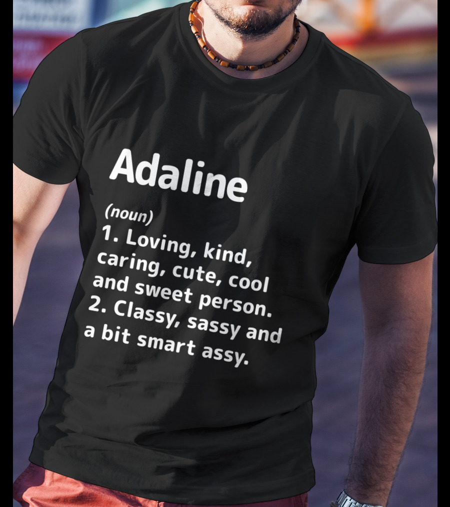 Adaline Definition Loving Kind Caring Classy Sassy Cool Sweet Smart Assy T-Shirt