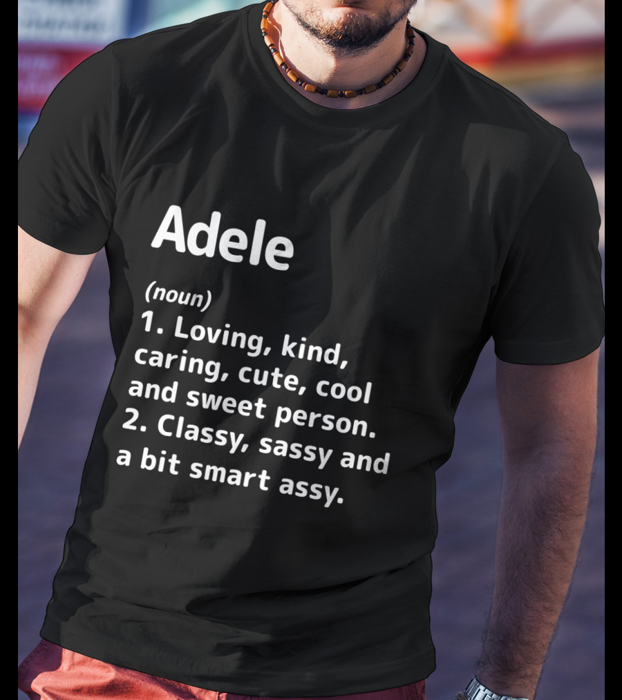 Loving Kind Caring Cute Cool Sweet Classy Sassy Smart Assy Adele Definition T-Shirt