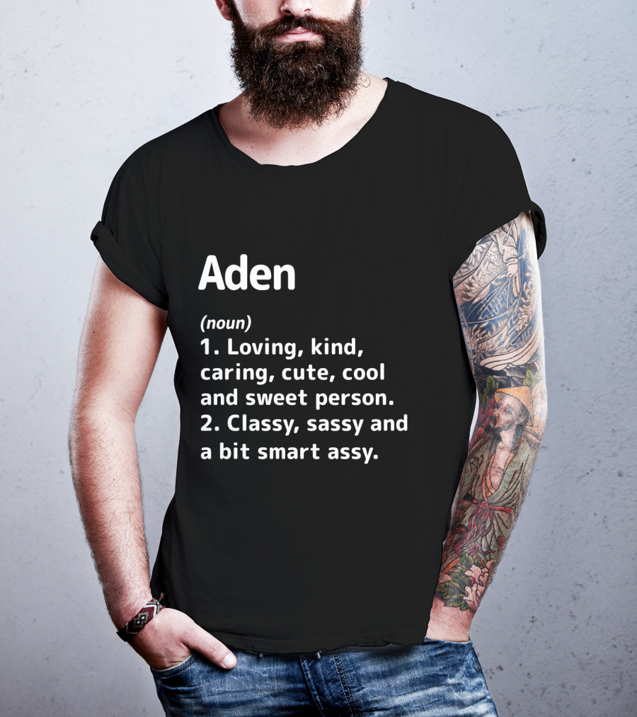 Aden Definition: Loving Kind Caring Cute Cool Sweet Classy Sassy Smart Assy T-Shirt