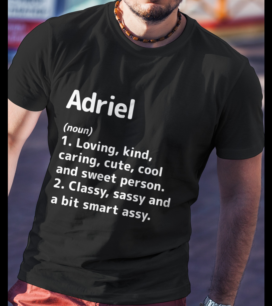 Adriel Definition Loving Kind Caring Cute Cool Sweet Classy Sassy Smart Assy T-Shirt