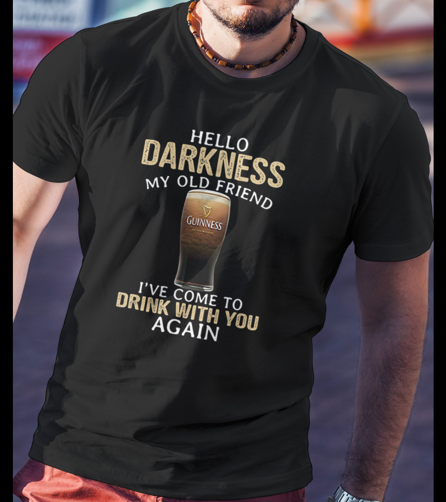 Hello Darkness My Old Friend Guinness Drink With You Again T-Shirt