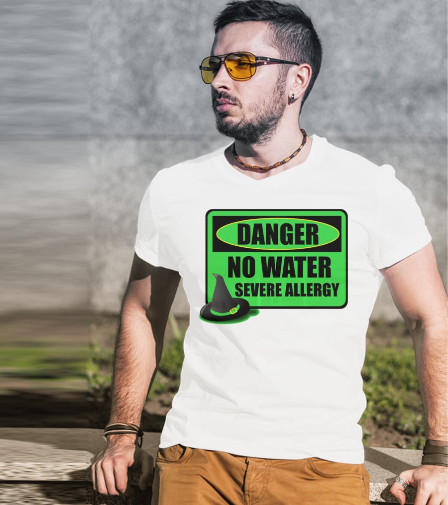 Danger No Water Severe Allergy Wizard Of Oz Wicked Witch Novelty T-Shirt