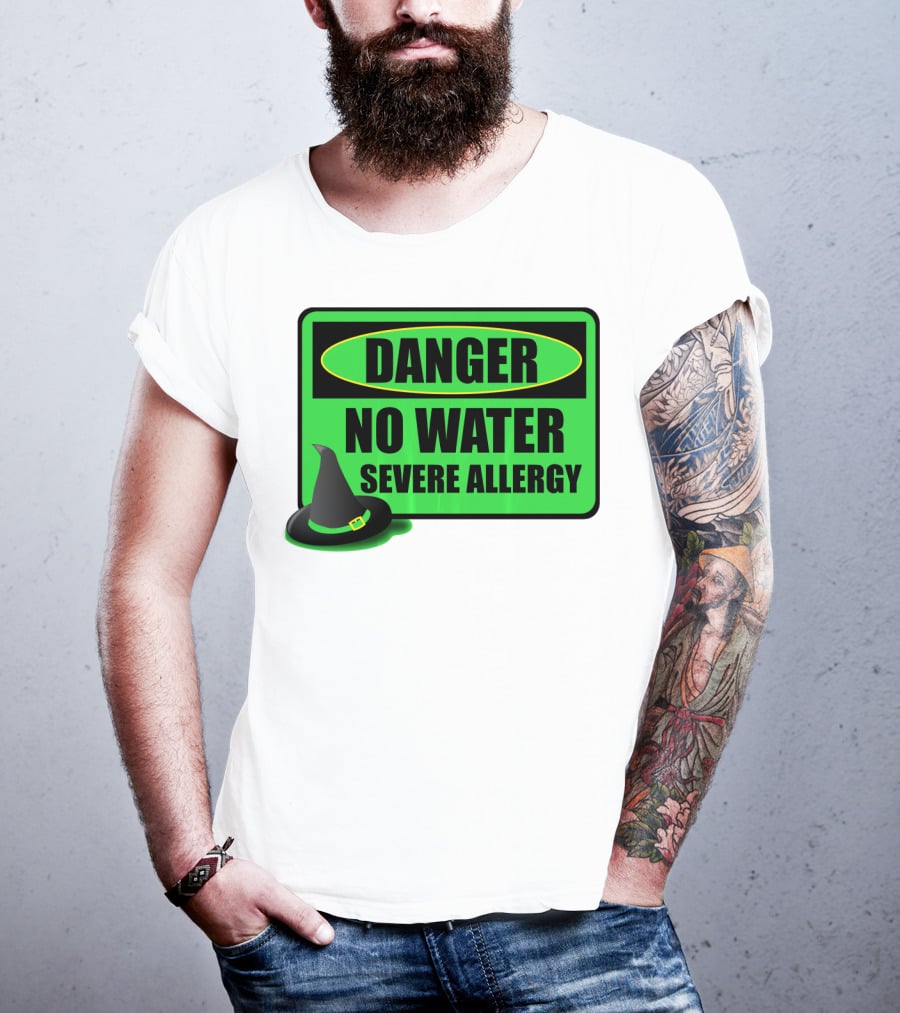 Danger No Water Severe Allergy Wizard Of Oz Wicked Witch Novelty T-Shirt