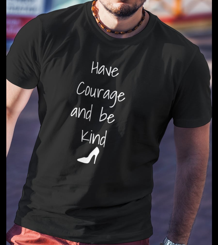 Have Courage And Be Kind Cinderella Shoe T-Shirt