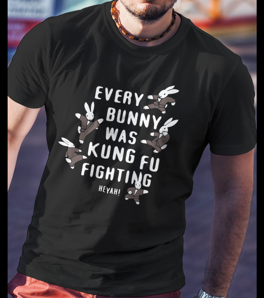 Every Bunny Was Kung Fu Fighting Heyah Funny Bunny Rabbit T-Shirt
