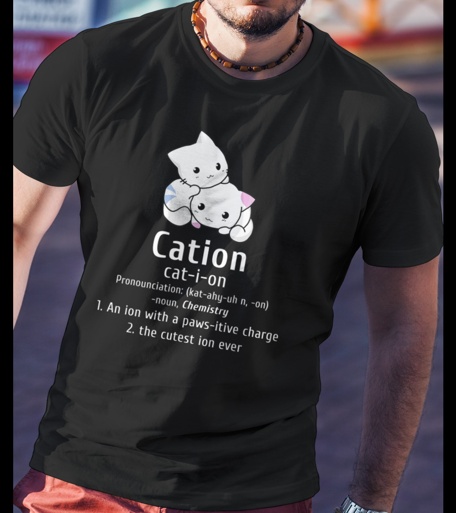 Cation Cat-Ion Pawsitive Chemistry Definition With Cute Cats T-Shirt