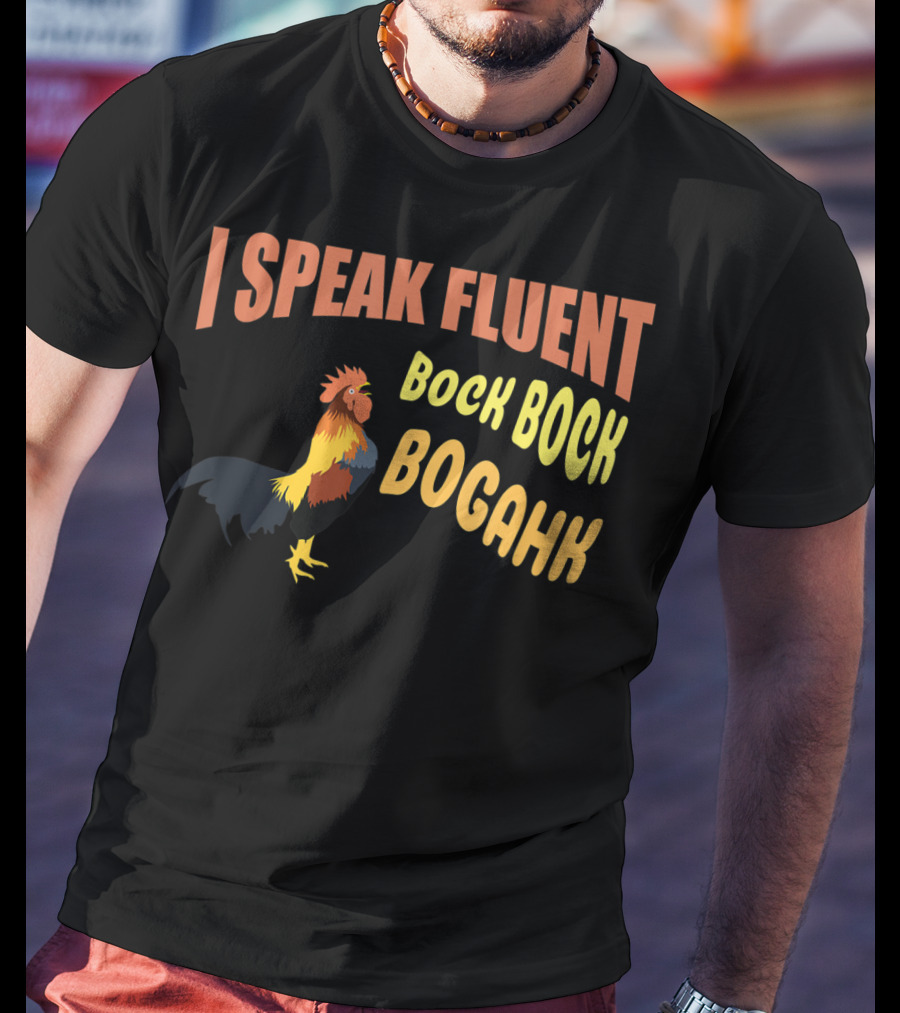 I Speak Fluent Bock Bock Bogahk Chicken Farmer Chicken Lover Enthusiast T-Shirt