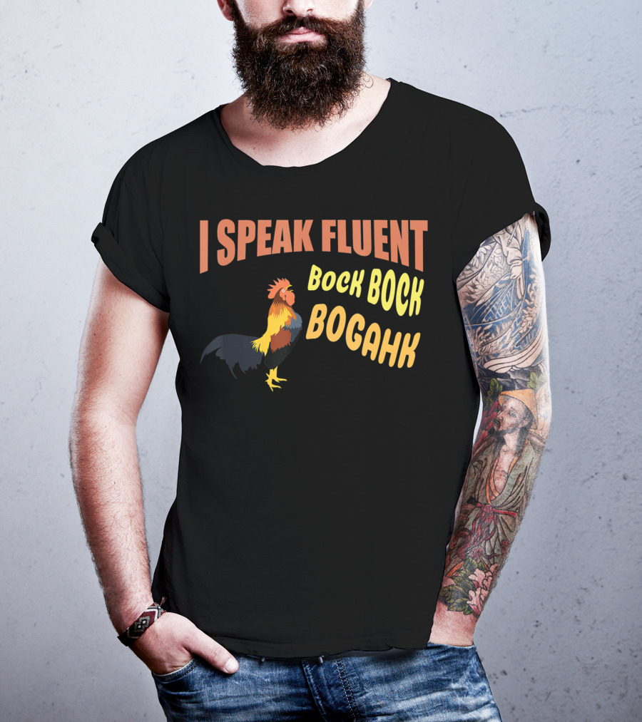 I Speak Fluent Bock Bock Bogahk Chicken Farmer Chicken Lover Enthusiast T-Shirt