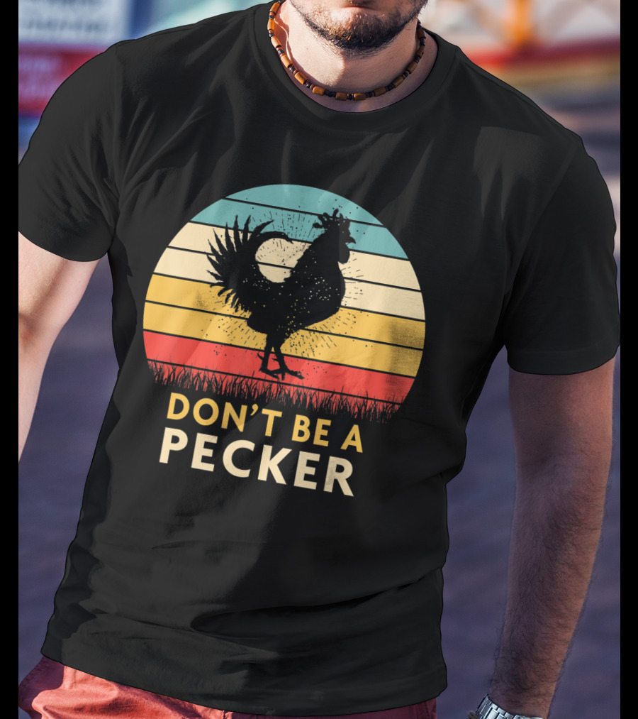 Don't Be A Pecker Retro Chicken T-Shirt