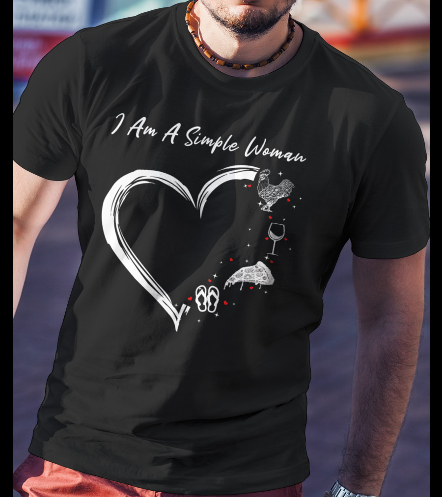 I Am A Simple Woman Heart With Chicken Wine Pizza And Flip Flops T-Shirt