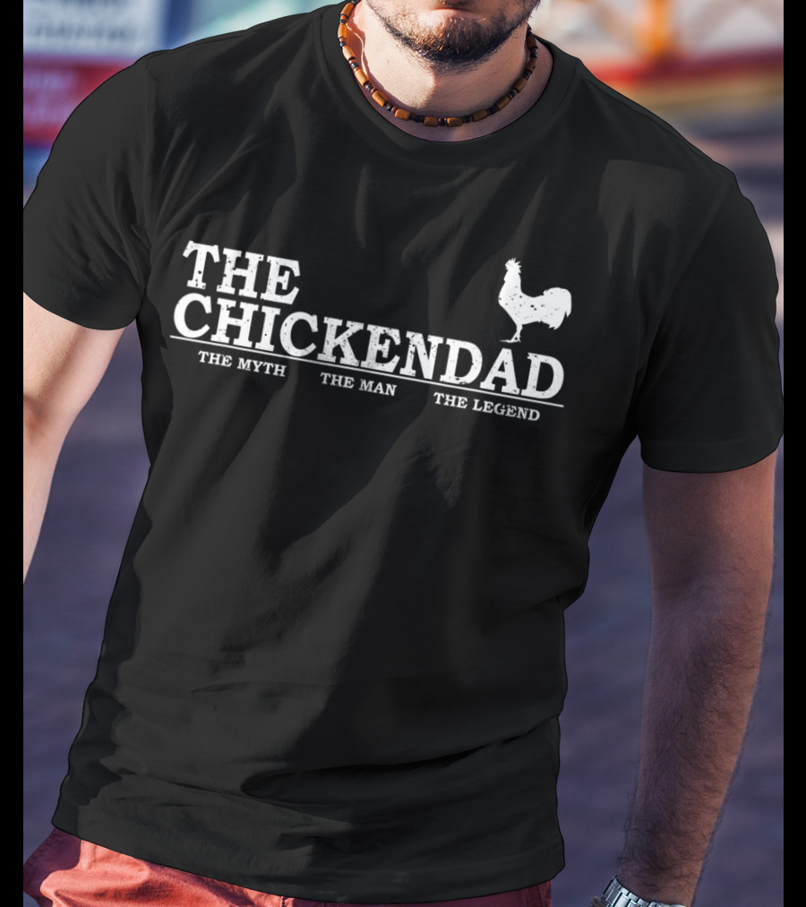 The Chicken Dad The Myth The Man The Legend T-Shirt
