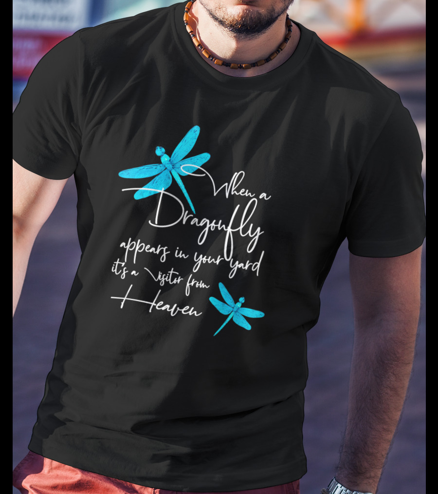 When A Dragonfly Appears In Your Yard It's A Visitor From Heaven T-Shirt