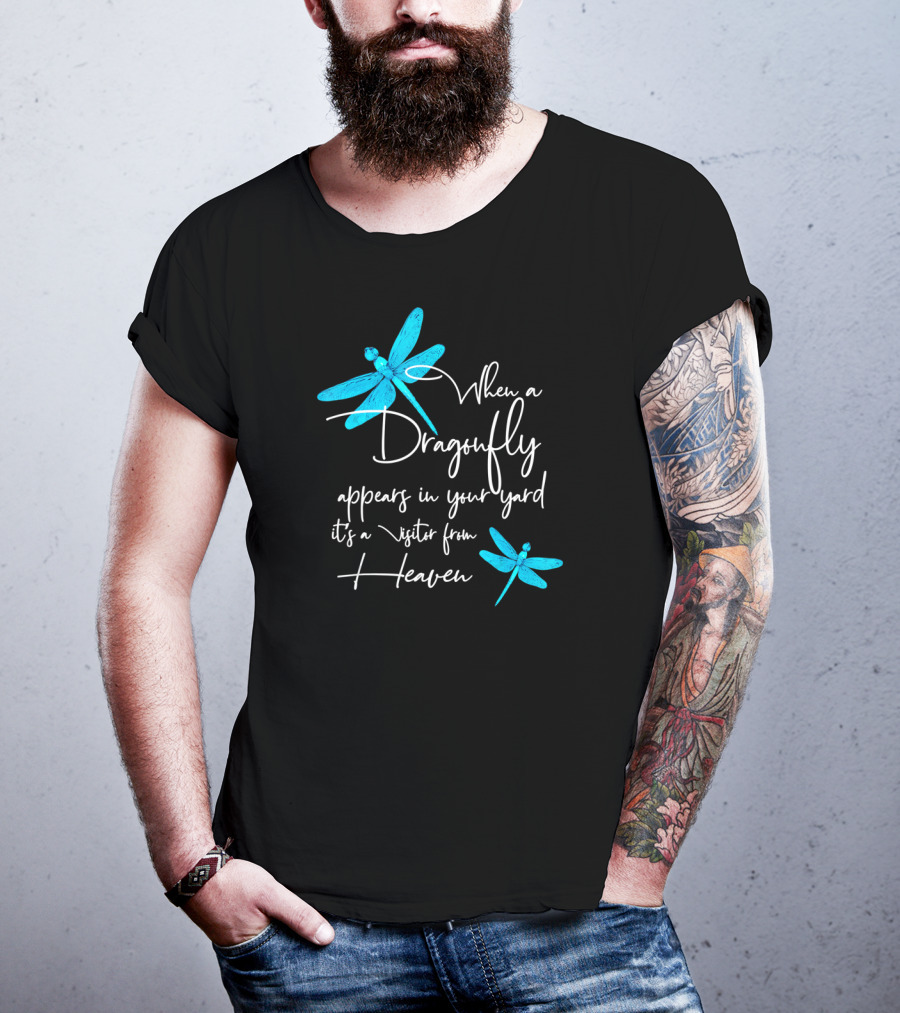 When A Dragonfly Appears In Your Yard It's A Visitor From Heaven T-Shirt