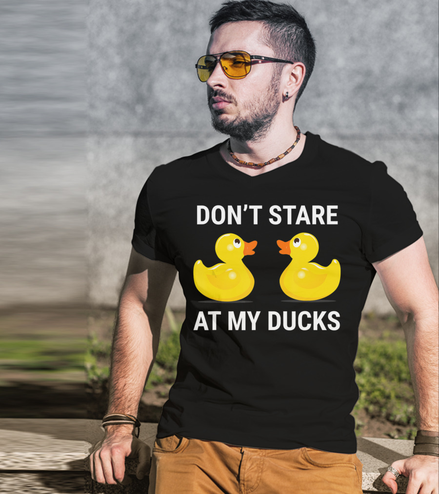 Don't Stare At My Ducks Funny Rubber Duck Joke T-Shirt