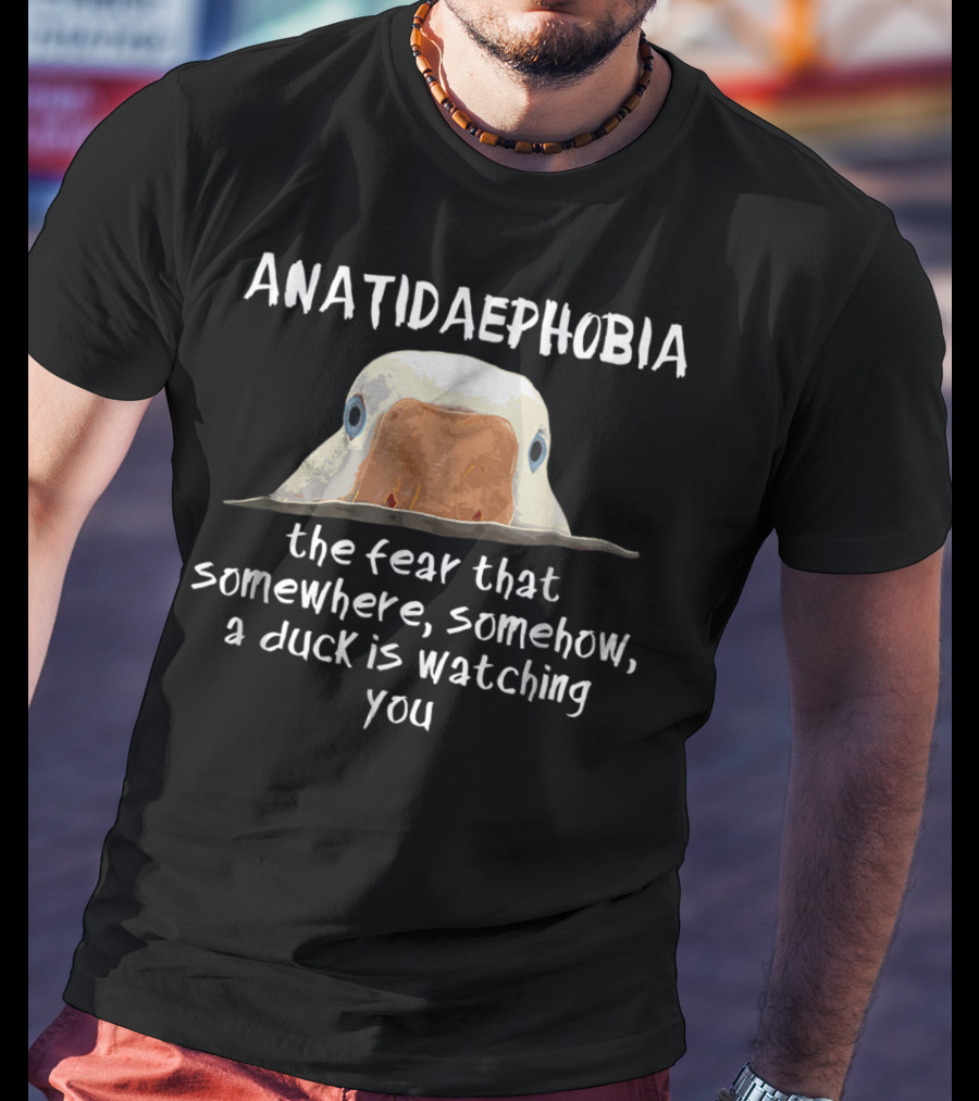 ANATIDAEPOPHOBIA The Fear A Duck Is Watching You T-Shirt