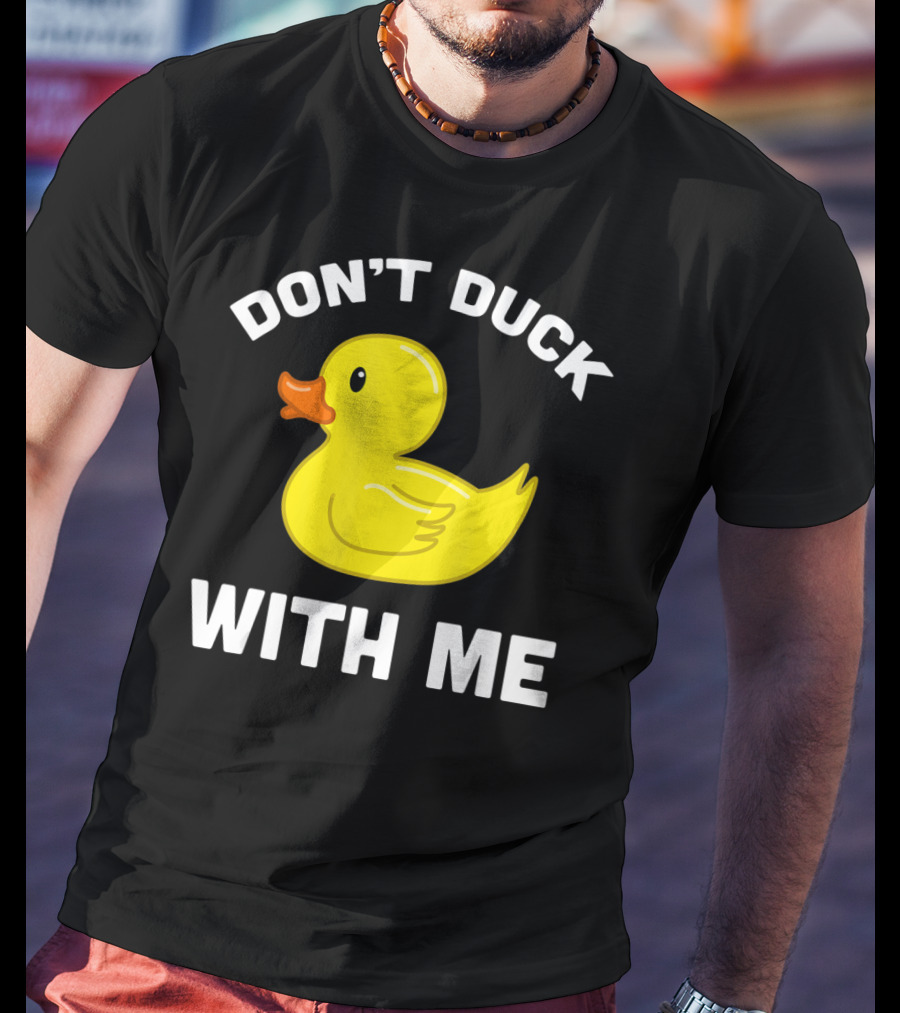 Funny Yellow Rubber Ducks Don't Duck With Me T-Shirt